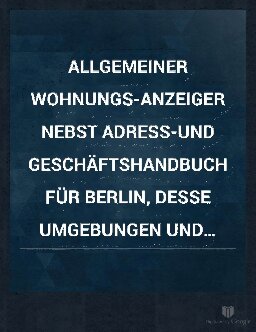 Allgemeiner Wohnungs-Anzeiger nebst Adress- und Geschäftshandbuch für Berlin, dessen Umgebungen und Charlottenburg auf das Jahr 1859