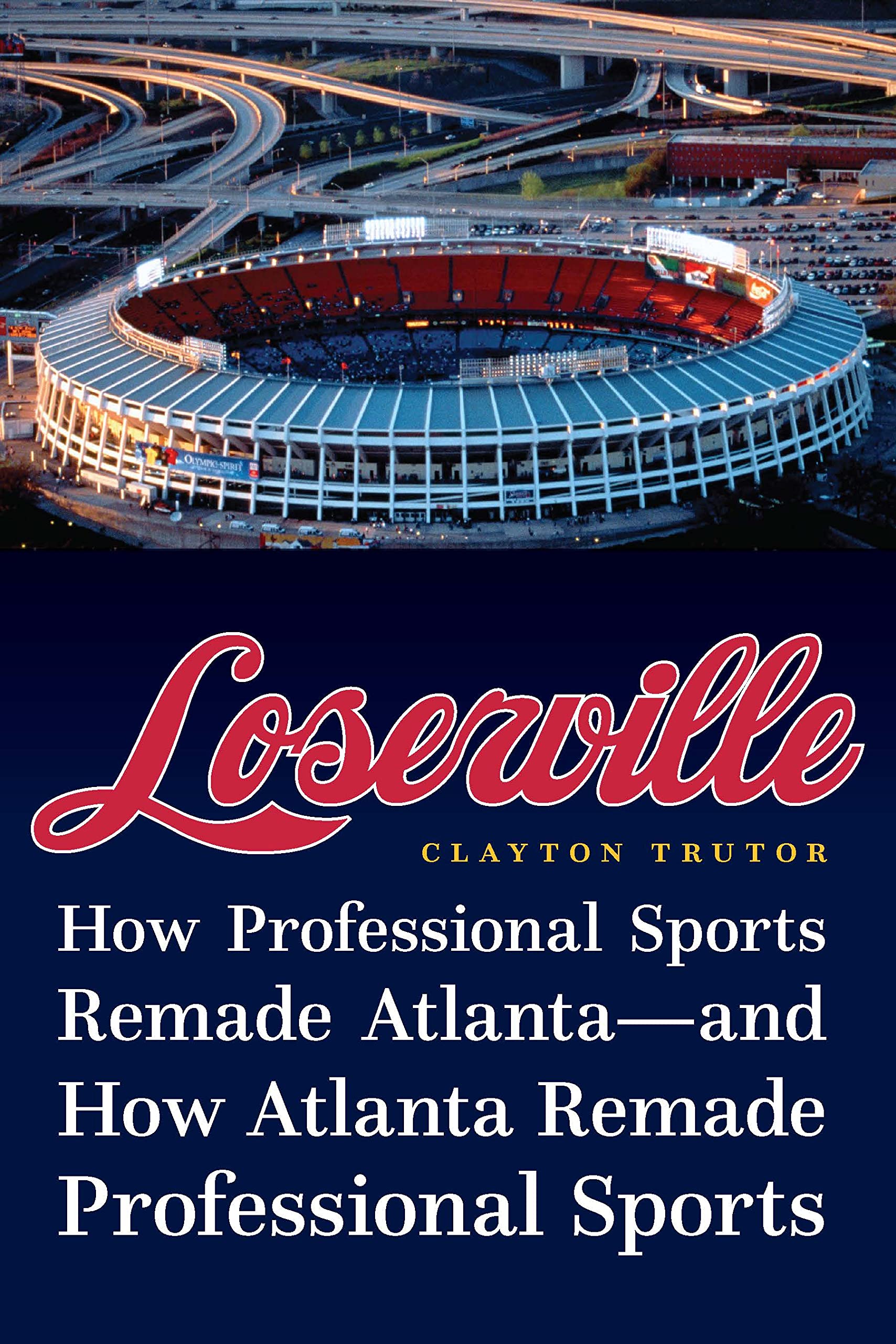 Loserville: How Professional Sports Remade Atlanta―and How Atlanta Remade Professional Sports