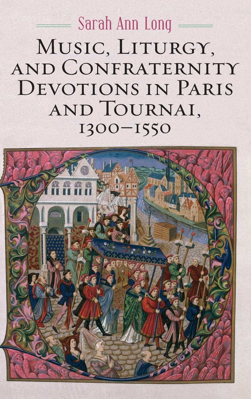 Music, Liturgy, and Confraternity Devotions in Paris and Tournai, 1300-1550