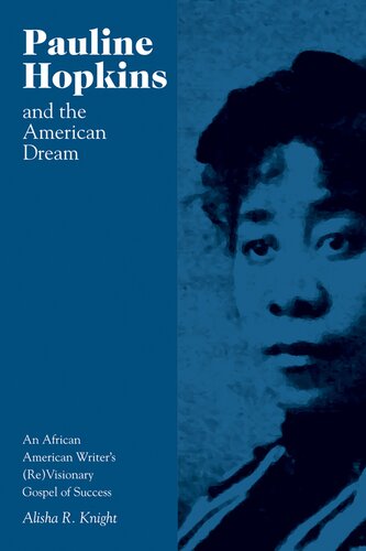 Pauline Hopkins and the American dream : an African American writer's (re)visionary gospel of success