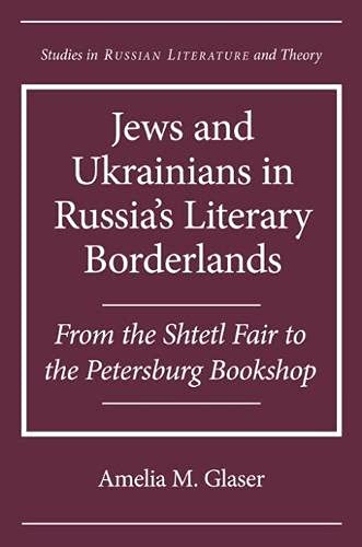 Jews and Ukrainians in Russia's Literary Borderlands: From the Shtetl Fair to the Petersburg Bookshop