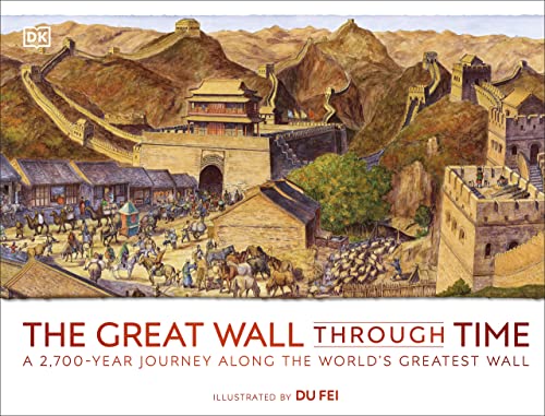 The Great Wall Through Time: A 2,700-Year Journey Along the World's Greatest Wall