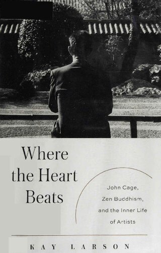 Where the Heart Beats: John Cage, Zen Buddhism, and the Inner Life of Artists