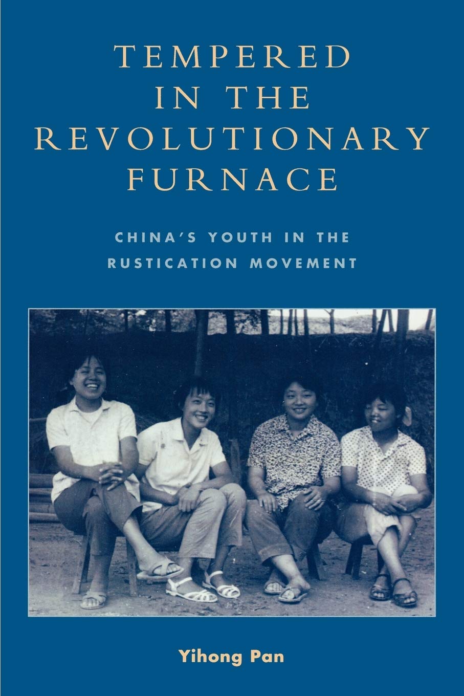 Tempered in the Revolutionary Furnace: China's Youth in the Rustication Movement