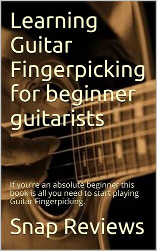 Learning Guitar Fingerpicking for beginner guitarists: If you're an absolute beginner this book is all you need to start playing Guitar Fingerpicking.
