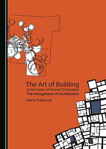 The Art of Building at the Dawn of Human Civilization: The Ontogenesis of Architecture