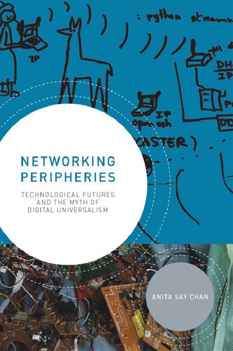 Networking Peripheries: Technological Futures And The Myth Of Digital Universalism