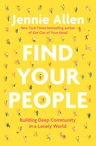 Find Your People : Building Deep Community in a Lonely World