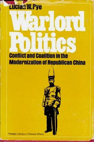 Warlord Politics: Conflict and Coalition in the Modernization of Republican China
