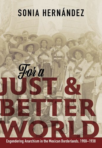 For a Just and Better World: Engendering Anarchism in the Mexican Borderlands, 1900-1938