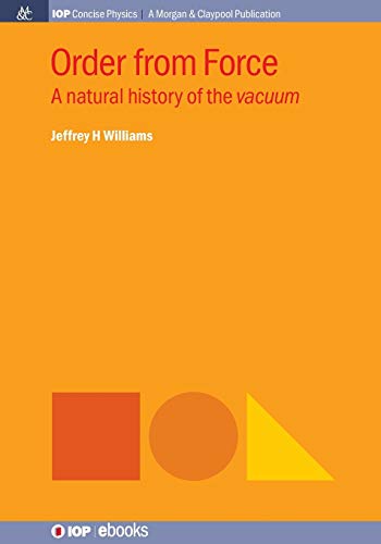 Order from Force: A Natural History of the Vacuum