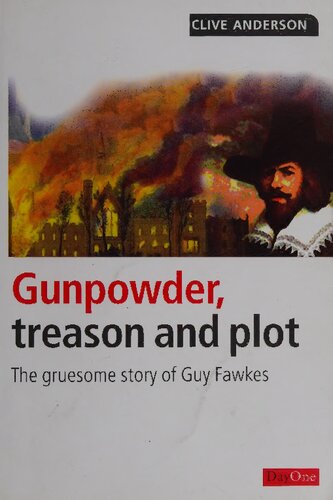 Gunpowder Treason and Plot: The Gruesome Story of Guy Fawkes