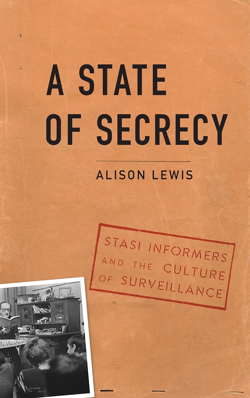A State of Secrecy: Stasi Informers and the Culture of Surveillance