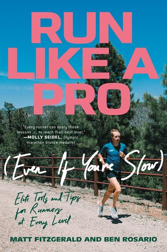 Run Like a Pro (Even If You're Slow) : Elite Tools and Tips for Runners at Every Level