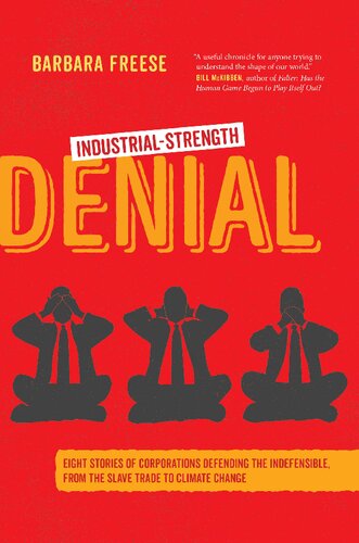 Industrial-Strength Denial: Eight Stories Of Corporations Defending The Indefensible, From The Slave Trade To Climate Change