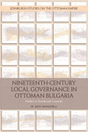 Nineteenth Century Local Governance in Ottoman Bulgaria: Politics in Provincial Councils