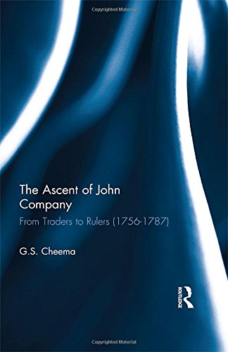 The Ascent of John Company: From Traders to Rulers (1756-1787)