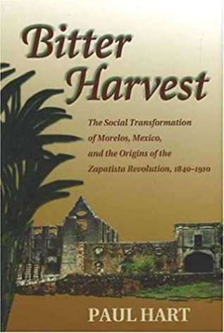 Bitter Harvest: The Social Transformation of Morelos, Mexico, and the Origins of the Zapatista Revolution, 1840-1910