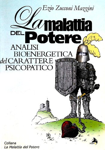 La malattia del potere. Analisi bioenergetica del carattere psicopatico