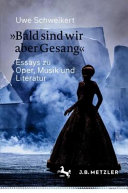 »Bald sind wir aber Gesang«: Essays zu Oper, Musik und Literatur