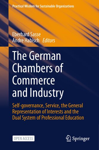 The German Chambers of Commerce and Industry. Self-governance, Service, the General Representation of Interests and the Dual System of Professional Education. A practice-oriented handbook covering the fundamental principles and practical implementation of Chamber work in Germany