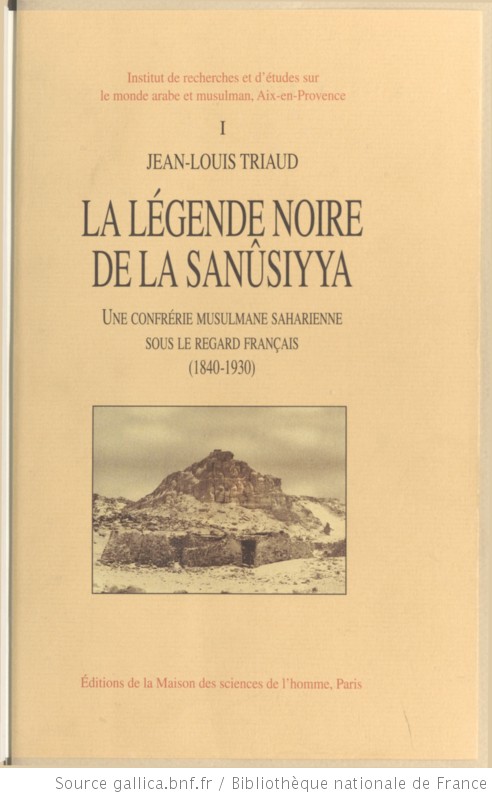 La Légende noire de la Sanûsiyya: Une confrérie musulmane saharienne sous le regard français, 1840-1930