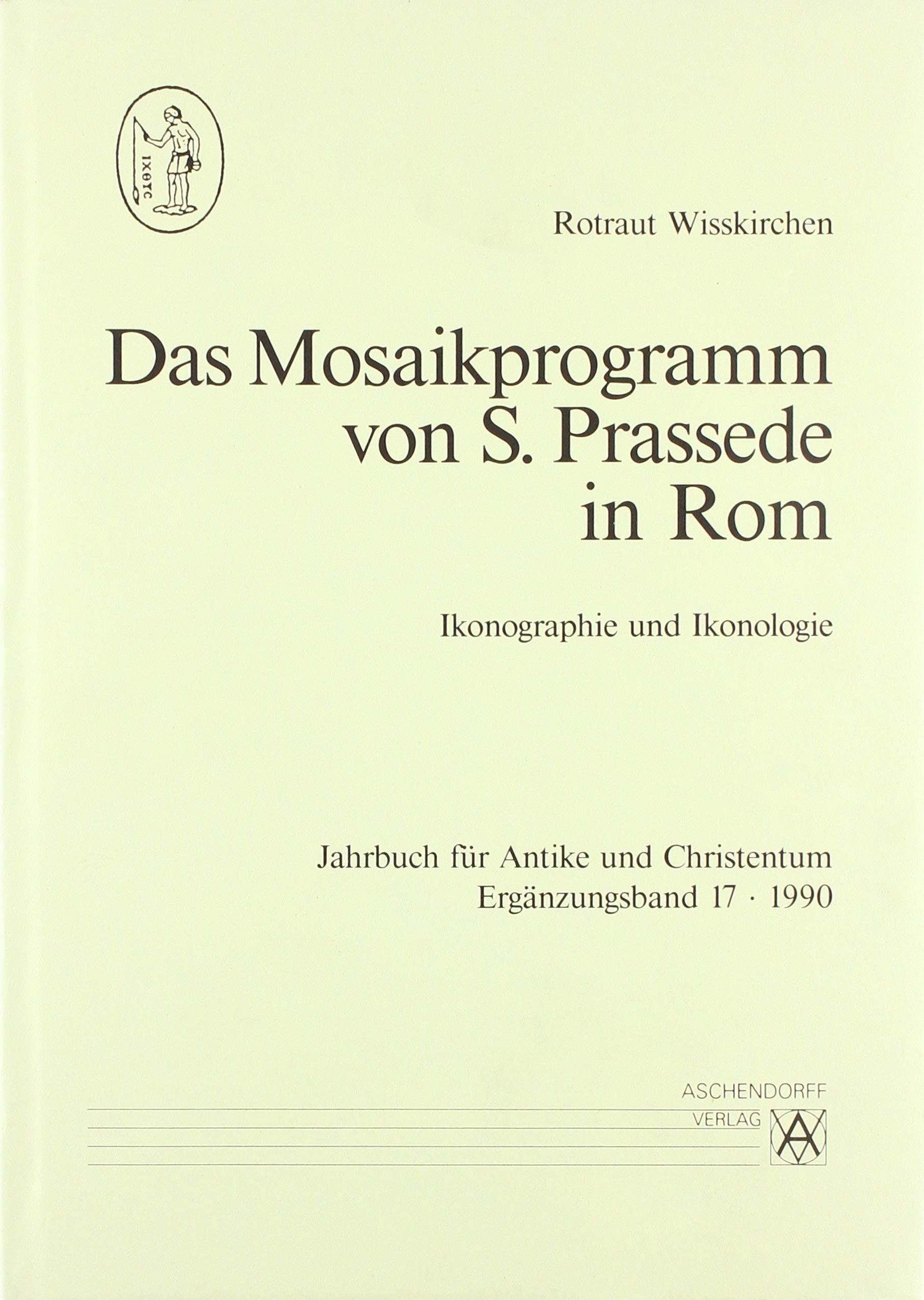 Das Mosaikprogramm Von S. Prassede In Rom: Ikonographie und Ikonologie
