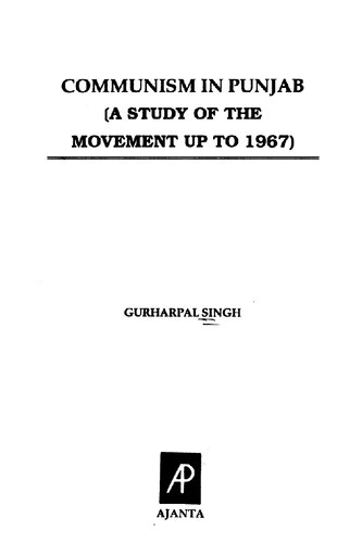 Communism in Punjab : a study of the movement up to 1967