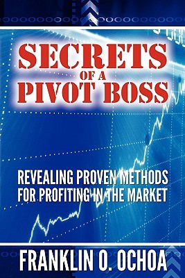 Secrets of a Pivot Boss Revealing Proven Methods for Profiting in the Market