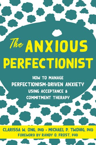 The Anxious Perfectionist: How to Manage Perfectionism-Driven Anxiety Using Acceptance and Commitment Therapy