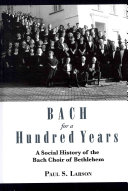 Bach for a Hundred Years: A Social History of the Bach Choir of Bethlehem