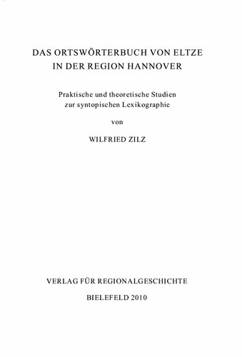 Das Ortswörterbuch von Eltze in der Region Hannover : praktische und theoretische Studien zur syntopischen Lexikographie