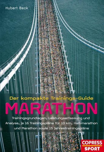 Der kompakte Trainings-Guide Marathon: Trainingsgrundlagen, Leistungserfassung und Analyse, je 16 Trainingspläne für 10 km, Halbmarathon und Marathon sowie 15 Jahrestrainingspläne (German Edition)