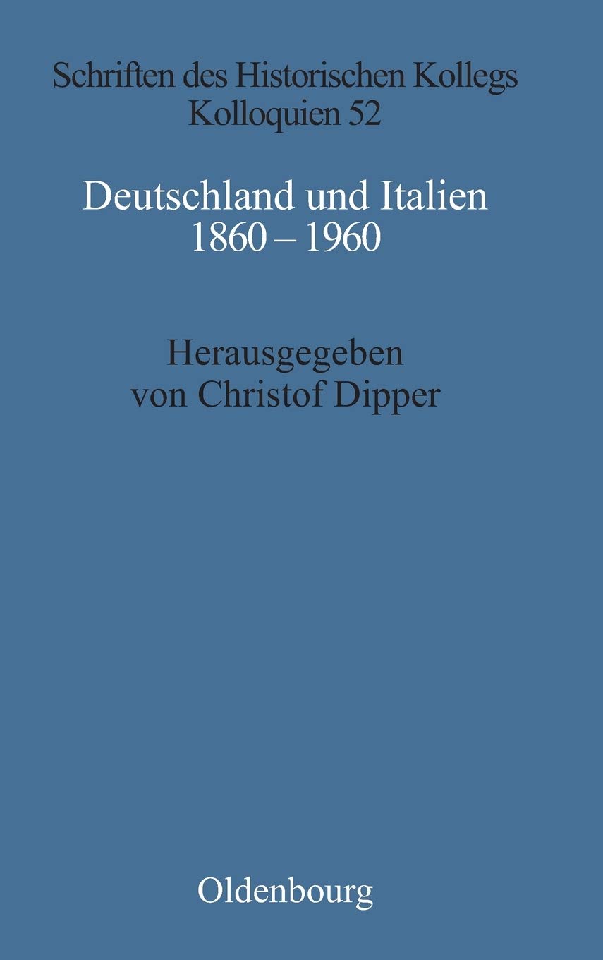 Deutschland Und Italien 1860-1960: Politische Und Kulturelle Aspekte Im Vergleich (Schriften Des Historischen Kollegs) (German Edition) (Schriften des Historischen Kollegs, 52)