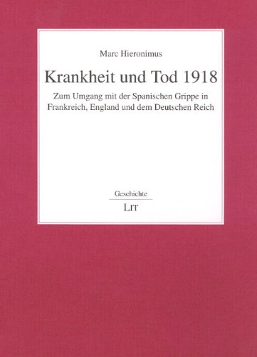 Krankheit und Tod 1918 : zum Umgang mit der Spanischen Grippe in Frankreich, England und dem Deutschen Reich