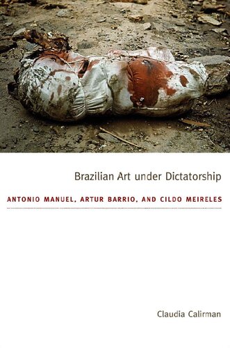 Brazilian Art Under Dictatorship: Antonio Manuel, Artur Barrio, And Cildo Meireles