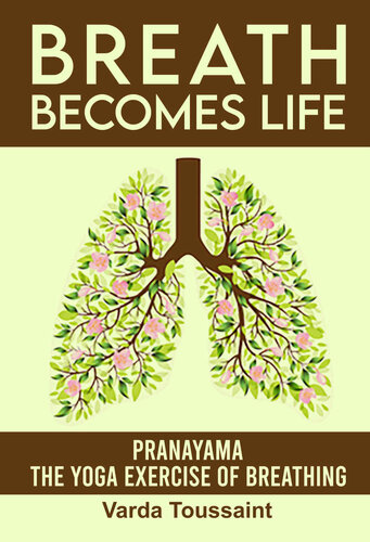 Breath Becomes Life Pranayama - The Yoga Exercise of Breathing