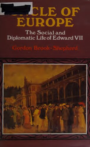 Uncle of Europe - Social and Diplomatic Life of Edward VII