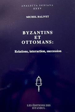 Byzantins et Ottomans: Relations, interaction, succession (Analecta Isisiana) (French Edition)
