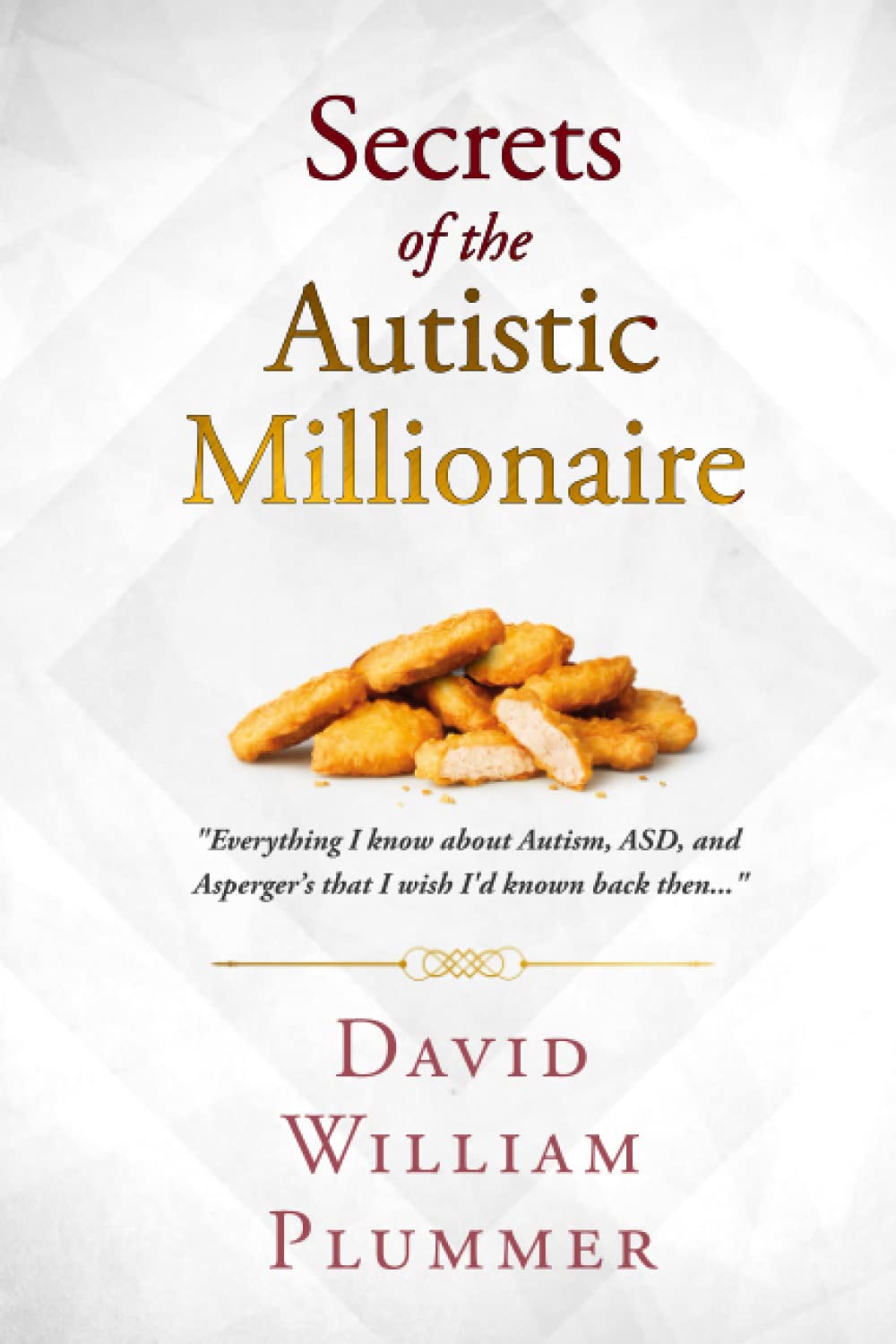 Secrets of the Autistic Millionaire: Everything I know now about Autism and Asperger's that I wish I'd known then.