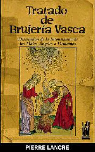 Tratado de Brujería Vasca: Descripción de la Inconstancia de los Malos Ángeles o Demonios [1609]