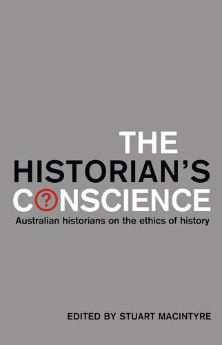 The Historian's Conscience: Australian historians on the ethics of history