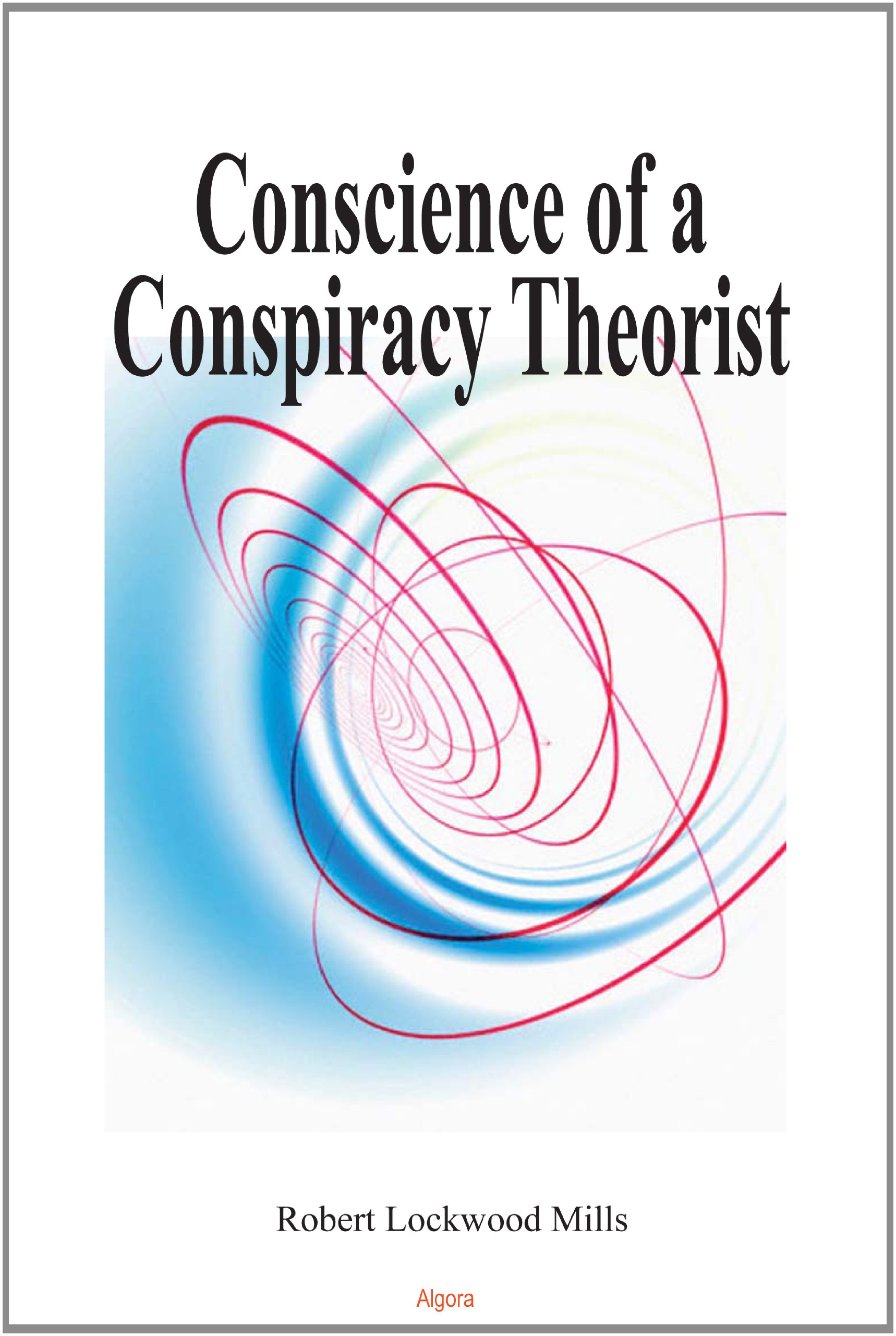 Conscience of a Conspiracy Theorist