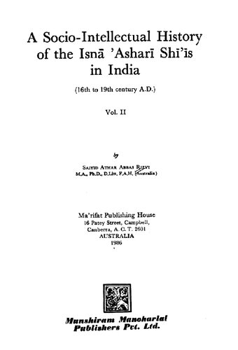 A socio-intellectual history of the Isna ʼAshari Shiʼis in India (16th to 19th century A.D.), VOL. 2