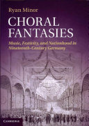 Choral Fantasies: Music, Festivity, and Nationhood in Nineteenth-Century Germany