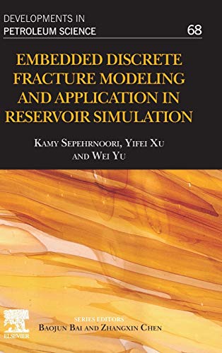 Embedded Discrete Fracture Modeling and Application in Reservoir Simulation (Volume 68) (Developments in Petroleum Science, Volume 68)