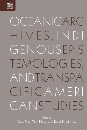 Oceanic Archives, Indigenous Epistemology, and Transpacific American Studies
