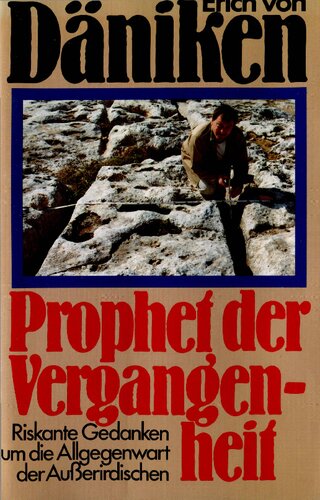 Prophet der Vergangenheit. Riskante Gedanken  um die Allgegenwart der  Außerirdischen