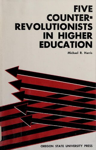Five counterrevolutionists in higher education : Irving Babbitt, Albert Jay Nock, Abraham Flexner, Robert Maynard Hutchins, Alexander Meiklejohn