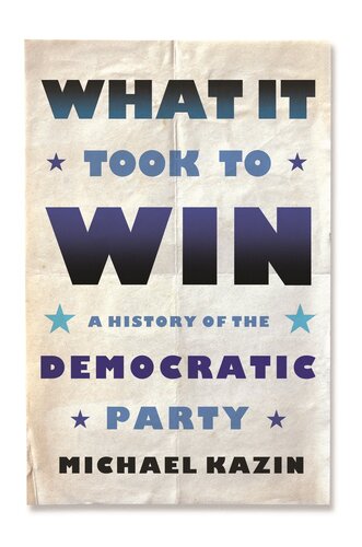 What It Took to Win - A History of the Democratic Party